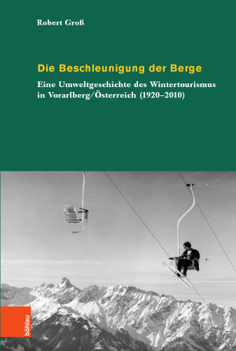 Die Beschleunigung der Berge: Eine Umweltgeschichte des Wintertourismus in Vorarlberg/Österreich (1920-2010)