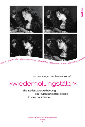 Wiederholungstäter: Die Selbstwiederholung als künstlerische Praxis in der Moderne