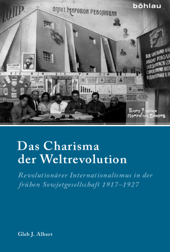 Das Charisma der Weltrevolution: Revolutionärer Internationalismus in der frühen Sowjetgesellschaft 1917–1927