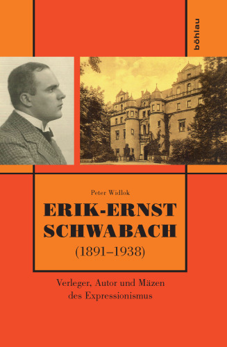 Erik-Ernst Schwabach (1891-1938): Verleger, Autor und Mäzen des Expressionismus