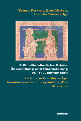 Frühmittelalterliche Briefe: Übermittlung und Überlieferung (4.-11. Jahrhundert); .: La lettre au haut Moyen Âge: transmission et tradition épistolaires (IVe-XIe siècles)