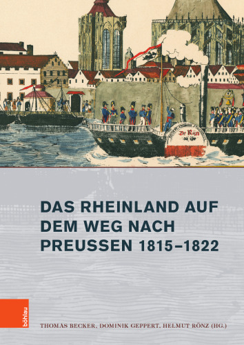 Das Rheinland auf dem Weg nach Preußen 1815–1822