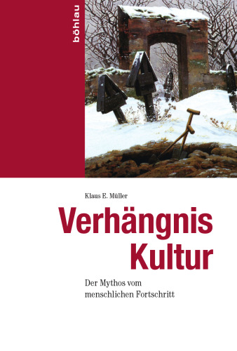 Verhängnis Kultur: Der Mythos vom menschlichen Fortschritt