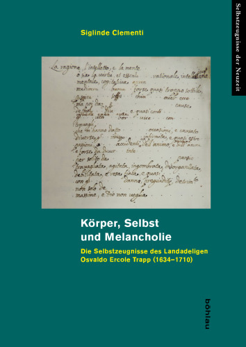 Körper, Selbst und Melancholie: Die Selbstzeugnisse des Landadeligen Osvaldo Ercole Trapp (1634-1710)