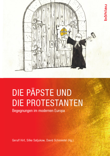 Die Päpste und die Protestanten: Begegnungen im modernen Europa