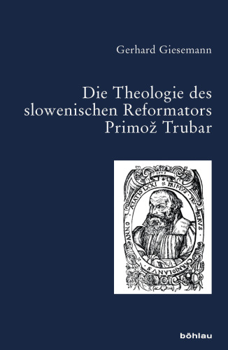 Die Theologie des slowenischen Reformators Primož Trubar