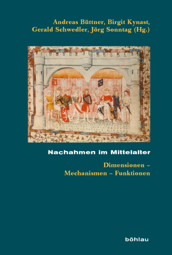 Nachahmen im Mittelalter: Dimensionen – Mechanismen – Funktionen
