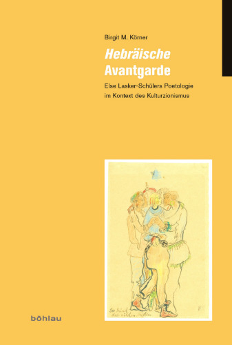 Hebräische Avantgarde: Else Lasker-Schülers Poetologie im Kontext des Kulturzionismus