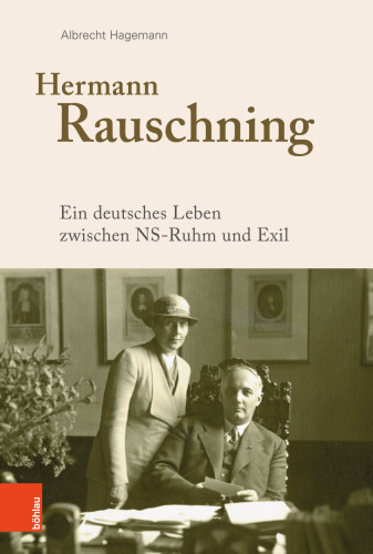 Hermann Rauschning: Ein deutsches Leben zwischen NS-Ruhm und Exil