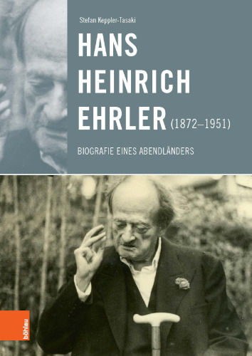 Hans Heinrich Ehrler (1872–1951): Biografie eines Abendländers