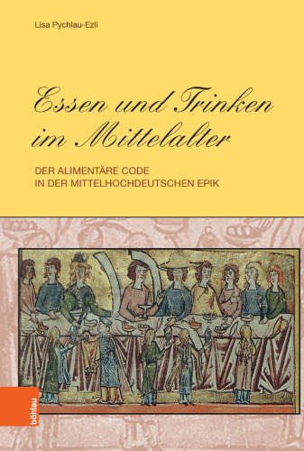 Essen und Trinken im Mittelalter: Der alimentäre Code in der mittelhochdeutschen Epik
