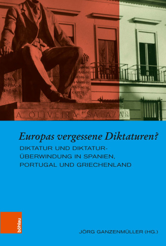 Europas vergessene Diktaturen?: Diktatur und Diktaturüberwindung in Spanien, Portugal und Griechenland