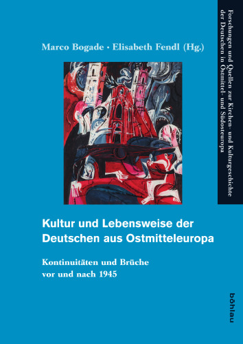 Kultur und Lebensweise der Deutschen aus Ostmitteleuropa: Kontinuitäten und Brüche vor und nach 1945