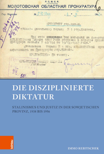 Die disziplinierte Diktatur: Stalinismus und Justiz in der sowjetischen Provinz, 1938 bis 1956