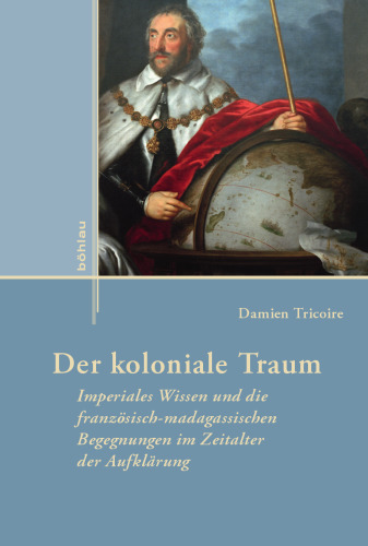 Der koloniale Traum: Imperiales Wissen und die französisch-madagassischen Begegnungen im Zeitalter der Aufklärung