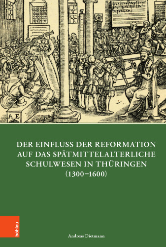 Der Einfluss der Reformation auf das spätmittelalterliche Schulwesen in Thüringen (1300-1600)