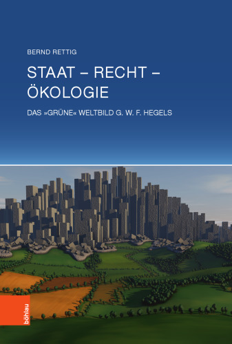 Staat – Recht – Ökologie: Das »grüne« Weltbild G.W.F. Hegels