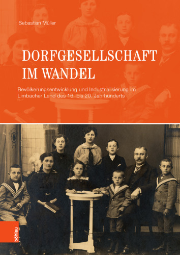 Dorfgesellschaft im Wandel: Bevölkerungsentwicklung und Industrialisierung im Limbacher Land des 16. bis 20. Jahrhunderts