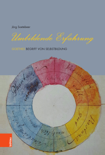 Umbildende Erfahrung: Goethes Begriff von Selbstbildung