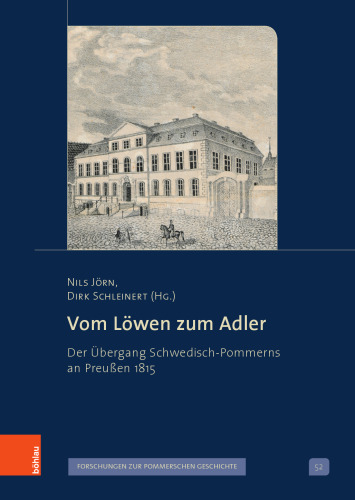 Vom Löwen zum Adler: Der Übergang Schwedisch-Pommerns an Preußen 1815