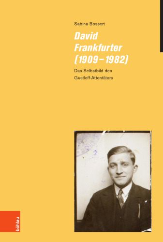 David Frankfurter (1909-1982): Das Selbstbild des Gustloff-Attentäters