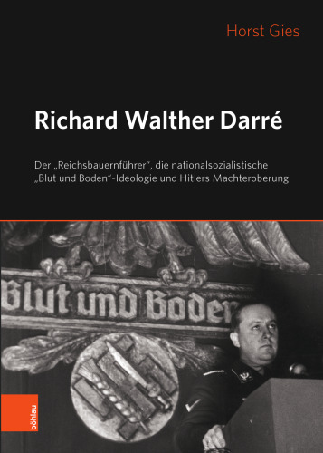 Richard Walther Darré: Der „Reichsbauernführer“, die nationalsozialistische „Blut und Boden“-Ideologie und Hitlers Machteroberung