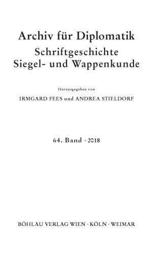 Archiv für Diplomatik, Schriftgeschichte, Siegel- und Wappenkunde: 64. Band 2018