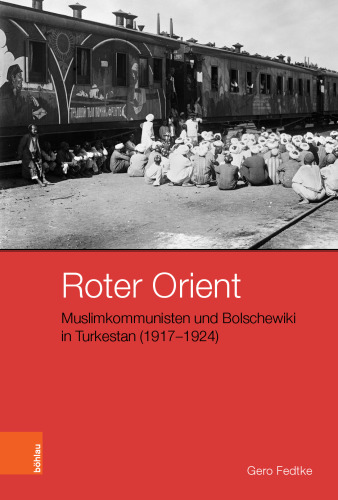 Roter Orient: Muslimkommunisten und Bolschewiki in Turkestan (1917–1924)