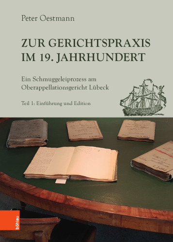 Zur Gerichtspraxis im 19. Jahrhundert: Ein Schmuggeleiprozess am Oberappellationsgericht Lübeck. Einführung und Edition