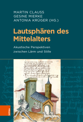 Lautsphären des Mittelalters: Akustische Perspektiven zwischen Lärm und Stille