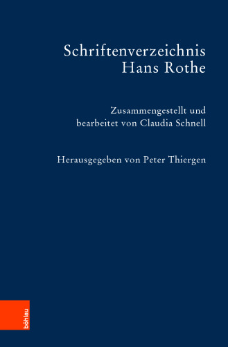 Schriftenverzeichnis Hans Rothe: Zusammengestellt und bearbeitet von Claudia Schnell. Mit Beiträgen von Werner Barlmeyer und Peter Thiergen