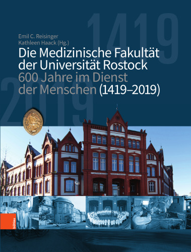 Die medizinische Fakultät der Universität Rostock: 600 Jahre im Dienst der Menschen (1419–2019)