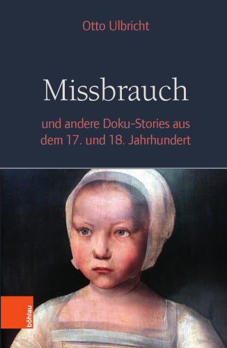 Missbrauch: und andere Doku-Stories aus dem 17. und 18. Jahrhundert