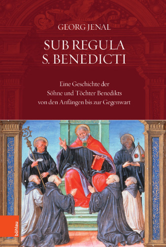 Sub Regula S. Benedicti: Eine Geschichte der Söhne und Töchter Benedikts von den Anfängen bis zur Gegenwart