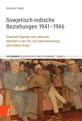 Sowjetisch-indische Beziehungen 1941–1966: Imperiale Agenda und nationale Identität in der Ära von Dekolonisierung und Kaltem Krieg