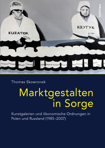Marktgestalten in Sorge: Kunstgalerien und ökonomische Ordnungen in Polen und Russland (1985–2007)