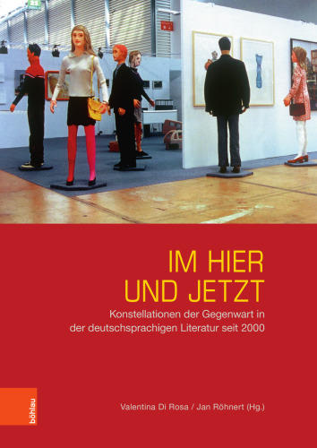 Im Hier und Jetzt: Konstellationen der Gegenwart in der deutschsprachigen Literatur seit 2000