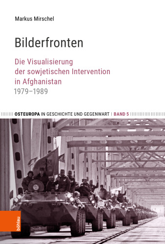Bilderfronten: Die Visualisierung der sowjetischen Intervention in Afghanistan 1979–1989