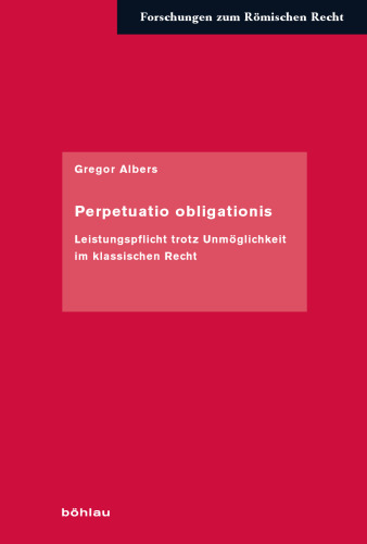 Perpetuatio obligationis: Leistungspflicht trotz Unmöglichkeit im klassischen Recht
