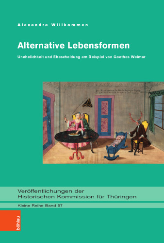 Alternative Lebensformen: Unehelichkeit und Ehescheidung am Beispiel von Goethes Weimar