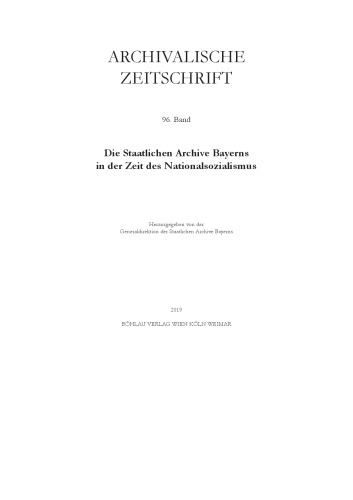 Archivalische Zeitschrift: Band 96. Die Staatlichen Archive Bayerns in der Zeit des Nationalsozialismus