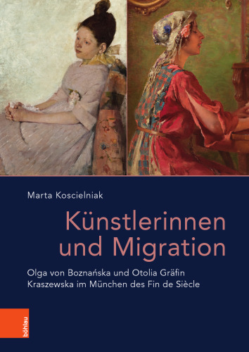 Künstlerinnen und Migration: Olga von Boznańska und Otolia Gräfin Kraszewska im München des Fin de Siècle