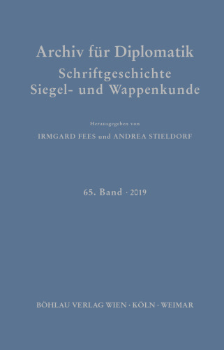 Archiv für Diplomatik, Schriftgeschichte, Siegel- und Wappenkunde: 65. Band 2019. Themenschwerpunkt: Stand und Perspektiven der Historischen Grundwissenschaften. Teil 1