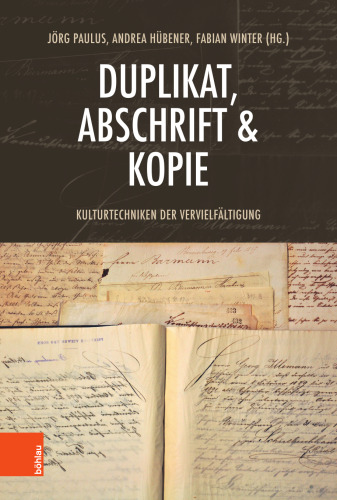 Duplikat, Abschrift & Kopie: Kulturtechniken der Vervielfältigung