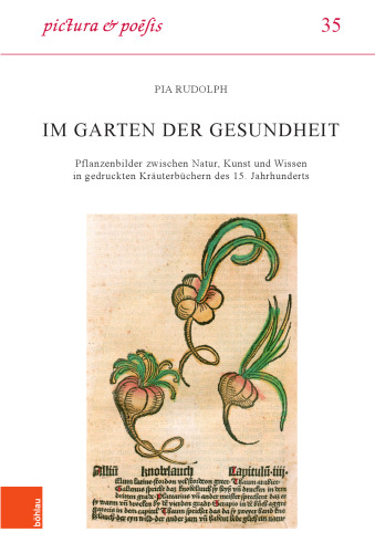 Im Garten der Gesundheit: Pflanzenbilder zwischen Natur, Kunst und Wissen in gedruckten Kräuterbüchern des 15. Jahrhunderts