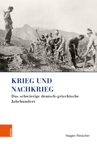Krieg und Nachkrieg: Das schwierige deutsch-griechische Jahrhundert