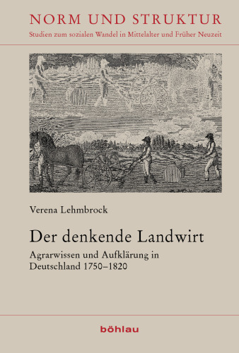 Der denkende Landwirt: Agrarwissen und Aufklärung in Deutschland 1750−1820