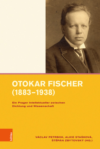 Otokar Fischer (1883–1938): Ein Prager Intellektueller zwischen Dichtung und Wissenschaft