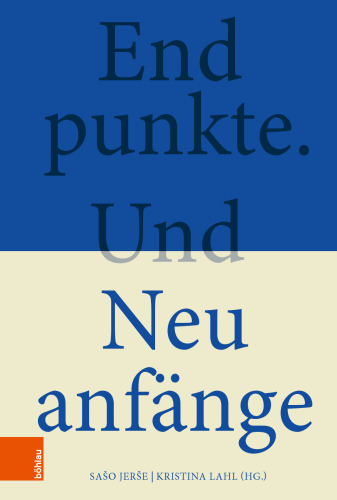 Endpunkte. Und Neuanfänge: Geisteswissenschaftliche Annäherungen an die Dynamik von Zeitläuften