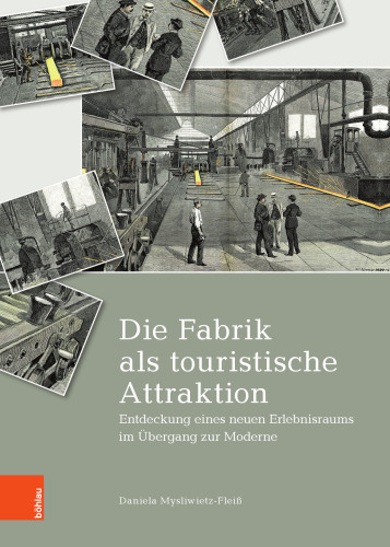 Die Fabrik als touristische Attraktion: Entdeckung eines neuen Erlebnisraums im Übergang zur Moderne